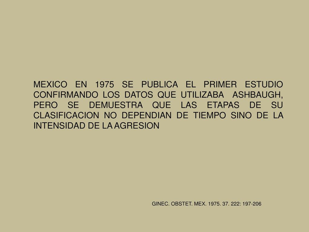 MEXICO EN 1975 SE PUBLICA EL PRIMER ESTUDIO CONFIRMANDO LOS DATOS QUE UTILIZABA ASHBAUGH, PERO SE DEMUESTRA QUE LAS ETAPAS DE SU CLASIFICACION NO DEPENDIAN DE TIEMPO SINO DE LA INTENSIDAD DE LA AGRESION