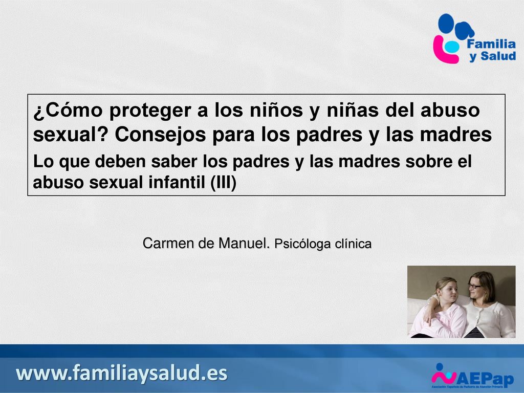 11/23/2017 1:00 PM ¿Cómo proteger a los niños y niñas del abuso sexual Consejos para los padres y las madres.