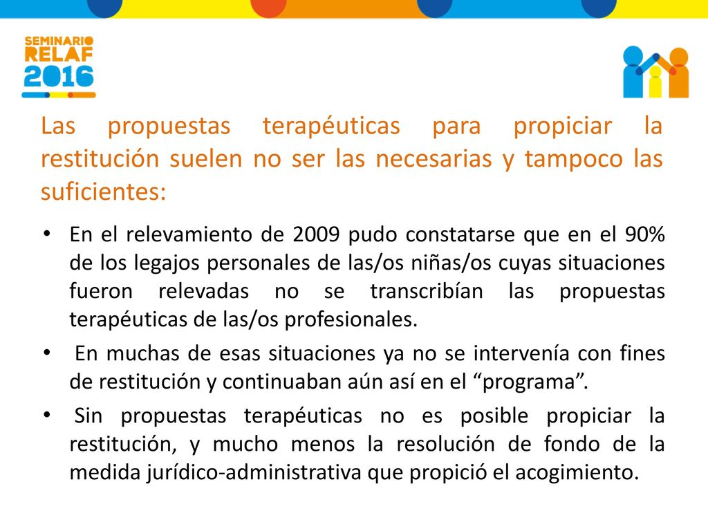 Las propuestas terapéuticas para propiciar la restitución suelen no ser las necesarias y tampoco las suficientes: