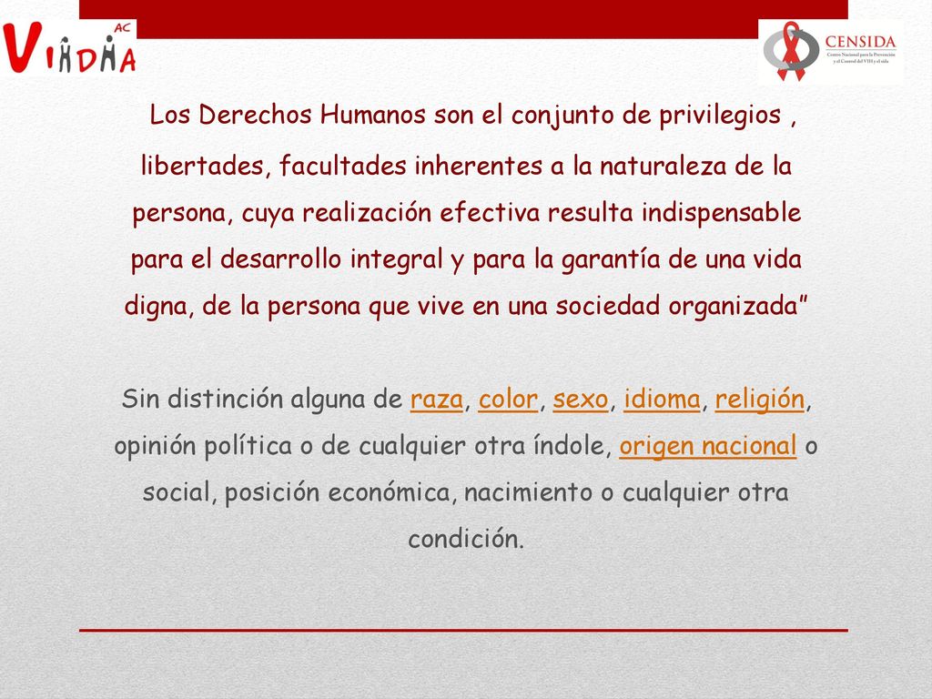 Los Derechos Humanos son el conjunto de privilegios , libertades, facultades inherentes a la naturaleza de la persona, cuya realización efectiva resulta indispensable para el desarrollo integral y para la garantía de una vida digna, de la persona que vive en una sociedad organizada