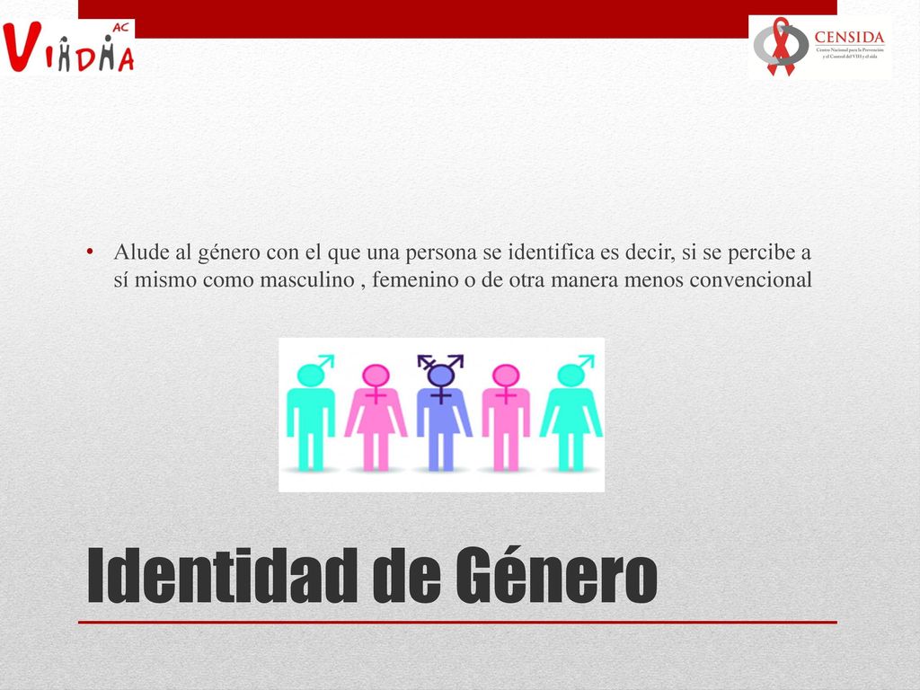 Alude al género con el que una persona se identifica es decir, si se percibe a sí mismo como masculino , femenino o de otra manera menos convencional