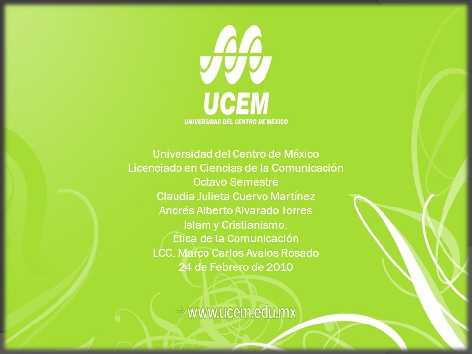 Universidad del Centro de México Licenciado en Ciencias de la Comunicación Octavo Semestre Claudia Julieta Cuervo Martínez Andrés Alberto Alvarado Torres Islam y Cristianismo.