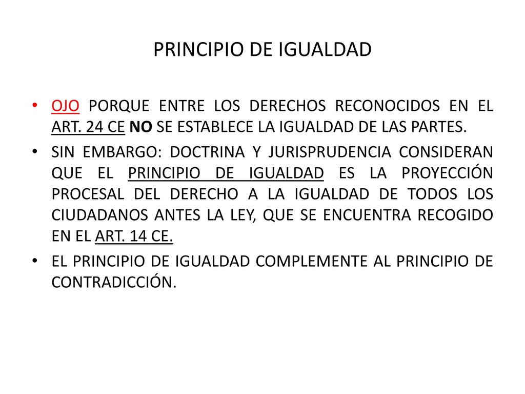 PRINCIPIO DE IGUALDAD OJO PORQUE ENTRE LOS DERECHOS RECONOCIDOS EN EL ART. 24 CE NO SE ESTABLECE LA IGUALDAD DE LAS PARTES.
