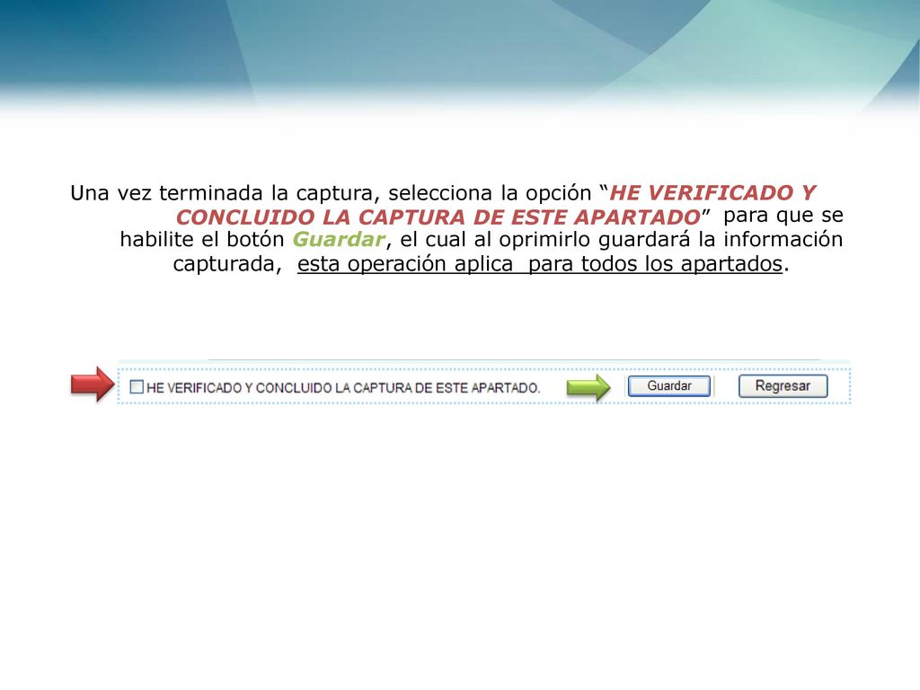 Una vez terminada la captura, selecciona la opción HE VERIFICADO Y CONCLUIDO LA CAPTURA DE ESTE APARTADO