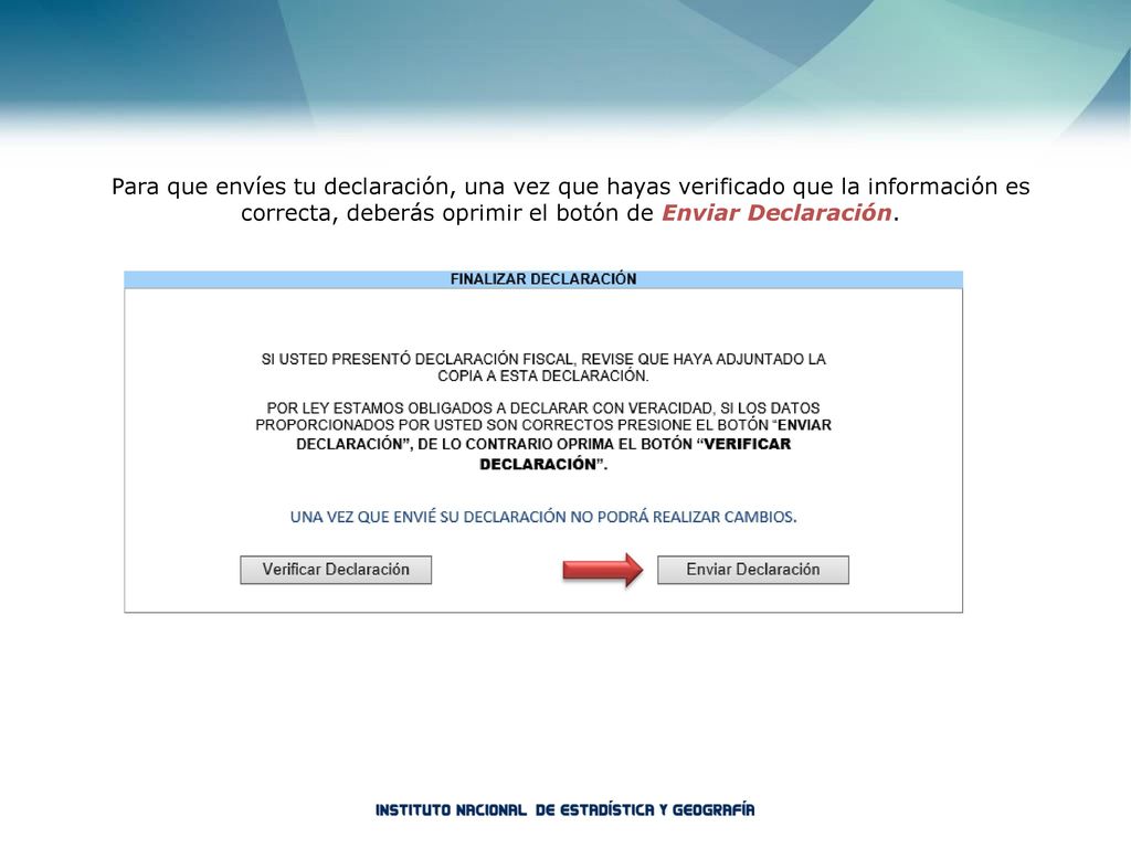 Para que envíes tu declaración, una vez que hayas verificado que la información es correcta, deberás oprimir el botón de Enviar Declaración.
