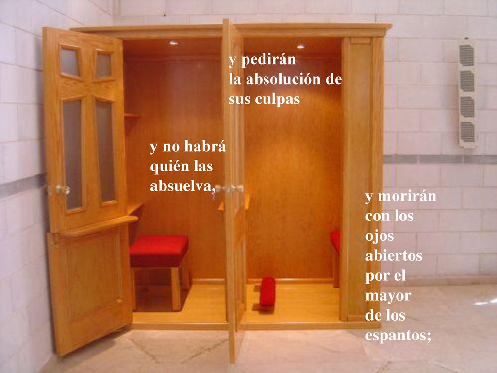 y pedirán la absolución de. sus culpas. y no habrá. quién las absuelva, y morirán con los ojos abiertos.
