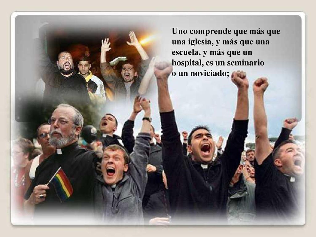 Uno comprende que más que una iglesia, y más que una escuela, y más que un hospital, es un seminario