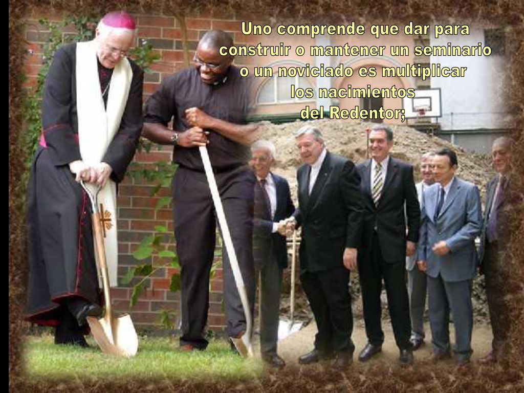 Uno comprende que dar para construir o mantener un seminario