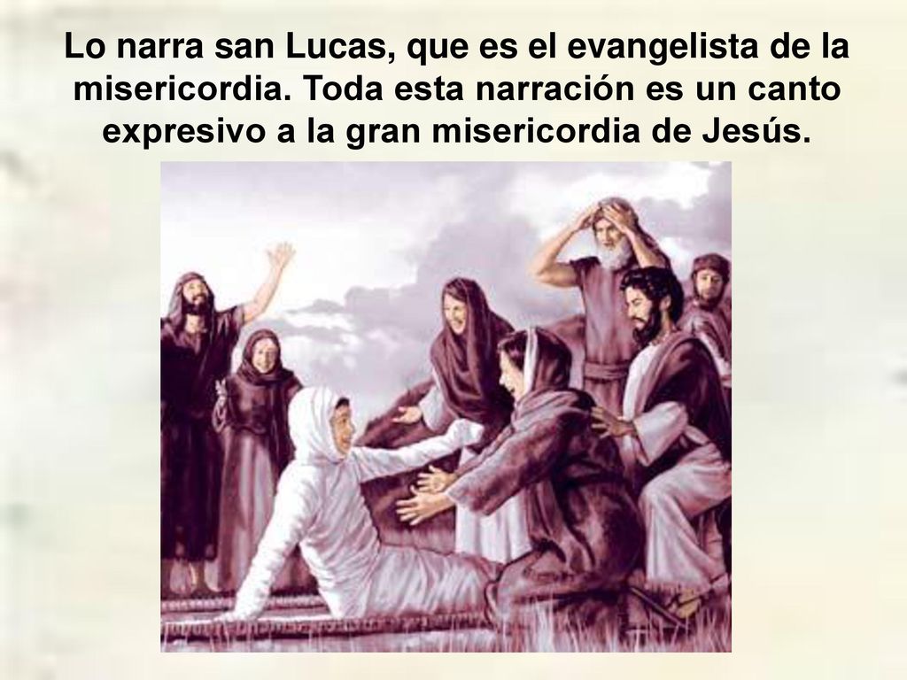 Lo narra san Lucas, que es el evangelista de la misericordia