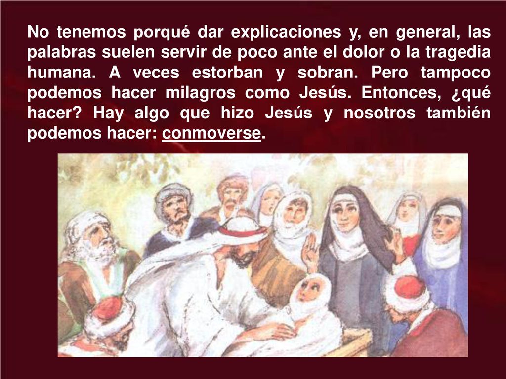 No tenemos porqué dar explicaciones y, en general, las palabras suelen servir de poco ante el dolor o la tragedia humana.
