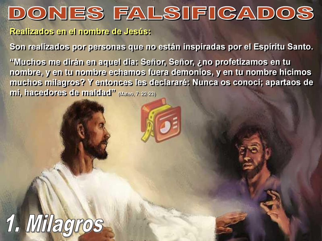 DONES FALSIFICADOS 1. Milagros Realizados en el nombre de Jesús: