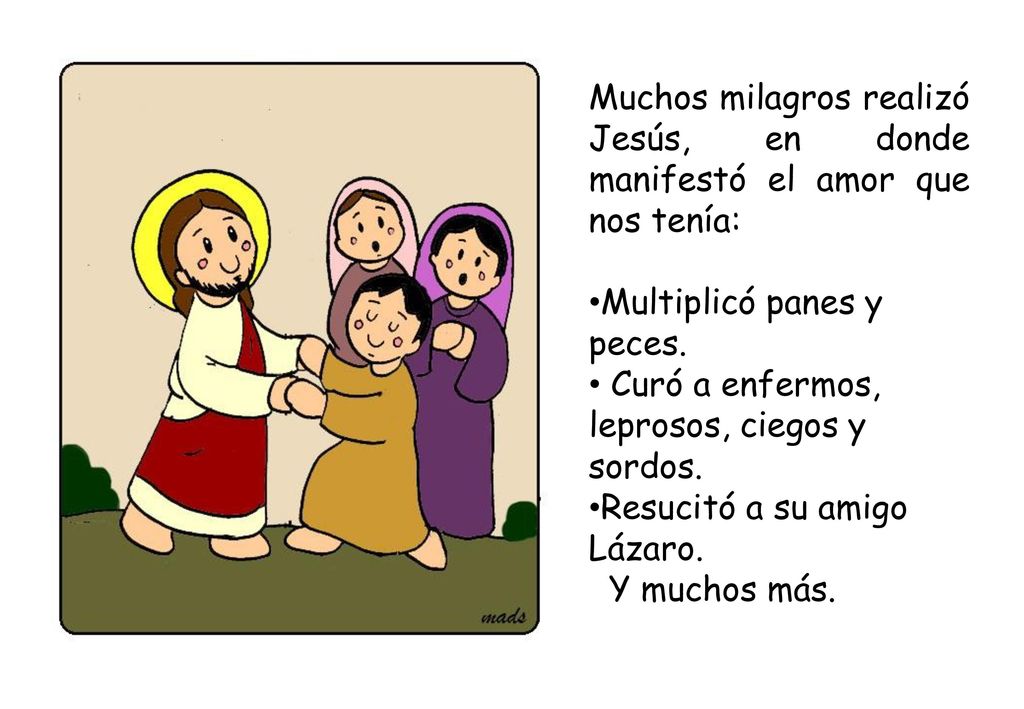 Muchos milagros realizó Jesús, en donde manifestó el amor que nos tenía: