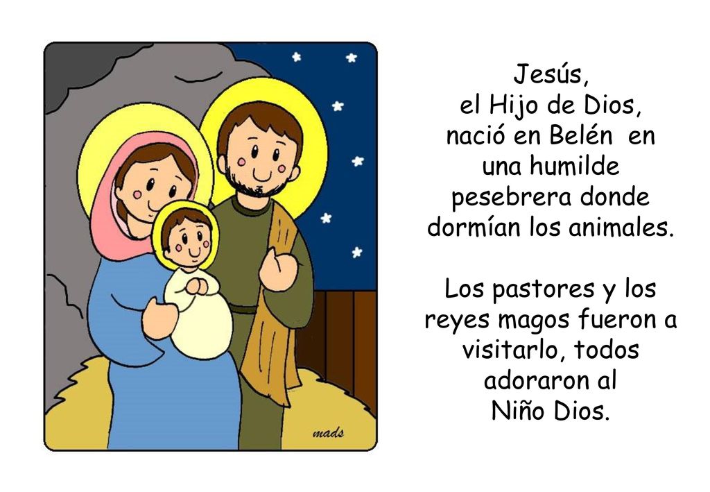 nació en Belén en una humilde pesebrera donde dormían los animales.