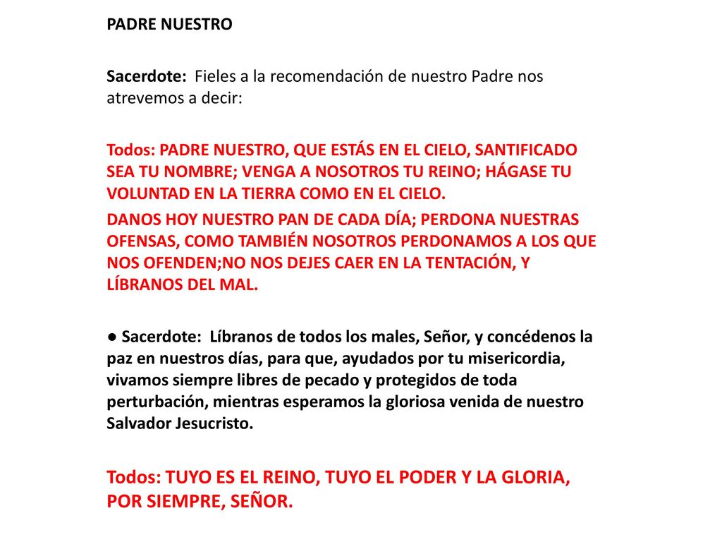 PADRE NUESTRO Sacerdote: Fieles a la recomendación de nuestro Padre nos atrevemos a decir: