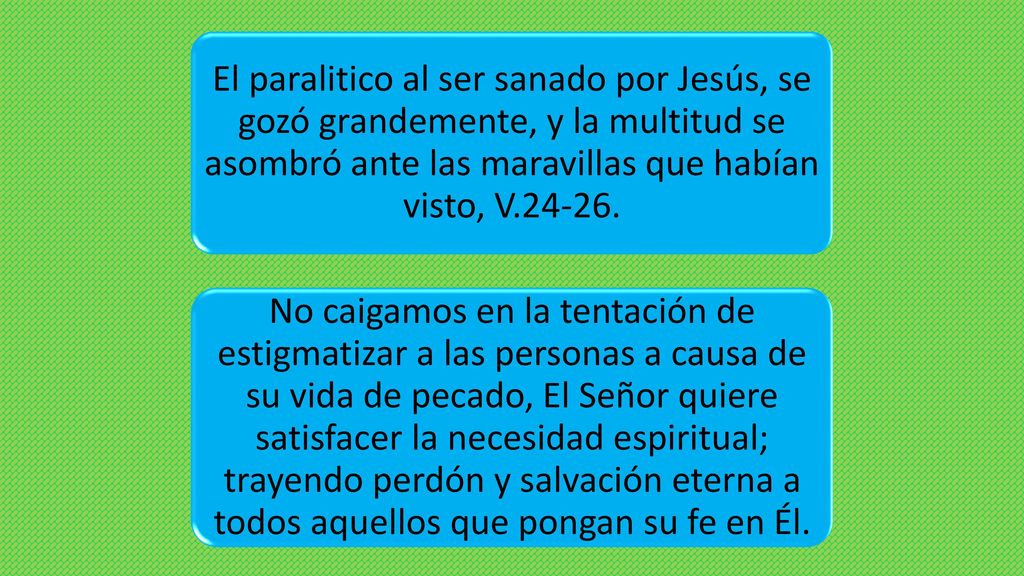 El paralitico al ser sanado por Jesús, se gozó grandemente, y la multitud se asombró ante las maravillas que habían visto, V
