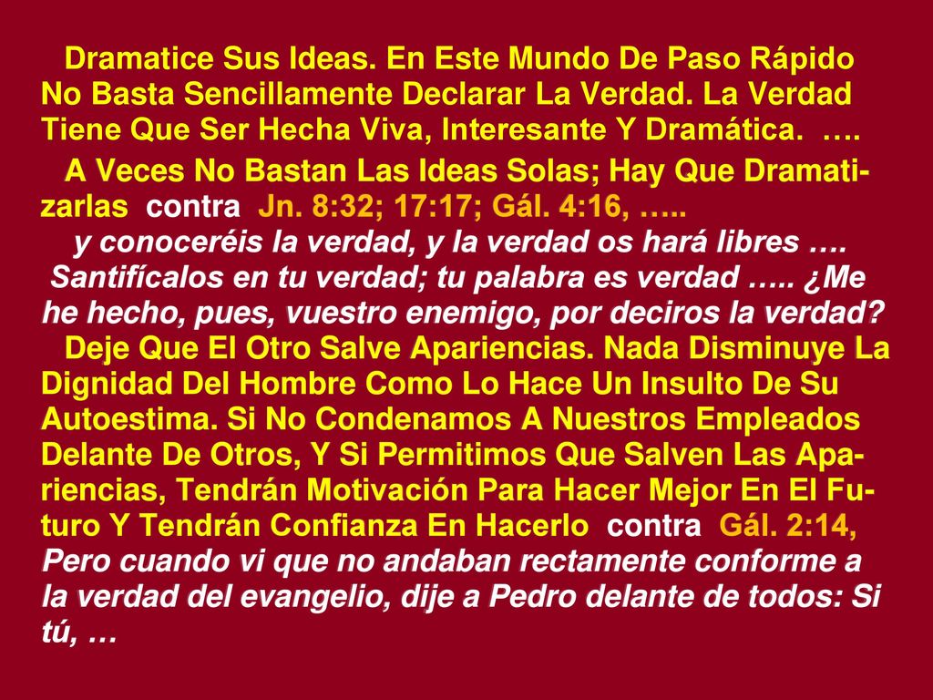 Dramatice Sus Ideas. En Este Mundo De Paso Rápido No Basta Sencillamente Declarar La Verdad. La Verdad Tiene Que Ser Hecha Viva, Interesante Y Dramática. ….