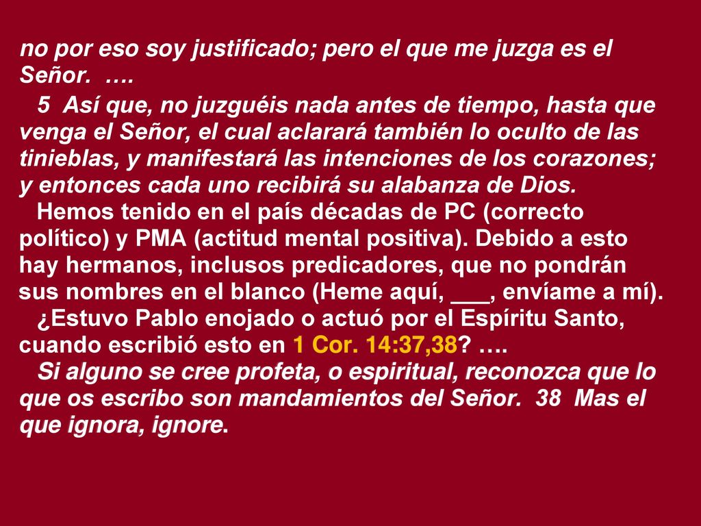 no por eso soy justificado; pero el que me juzga es el Señor. ….