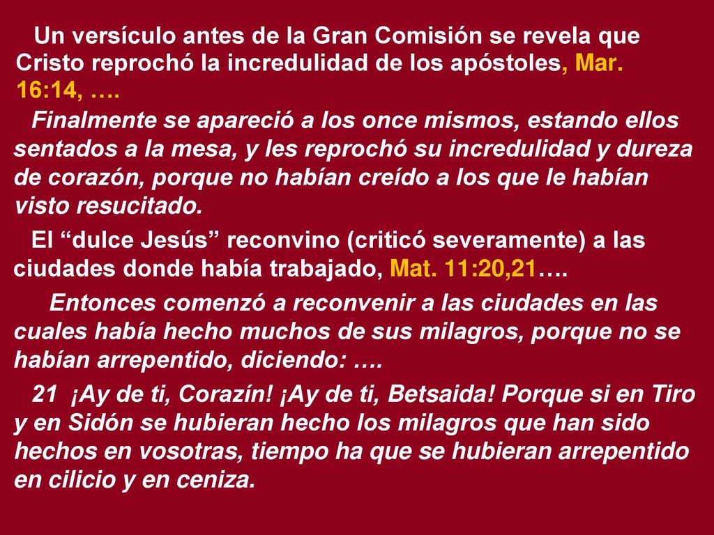 Un versículo antes de la Gran Comisión se revela que Cristo reprochó la incredulidad de los apóstoles, Mar. 16:14, ….