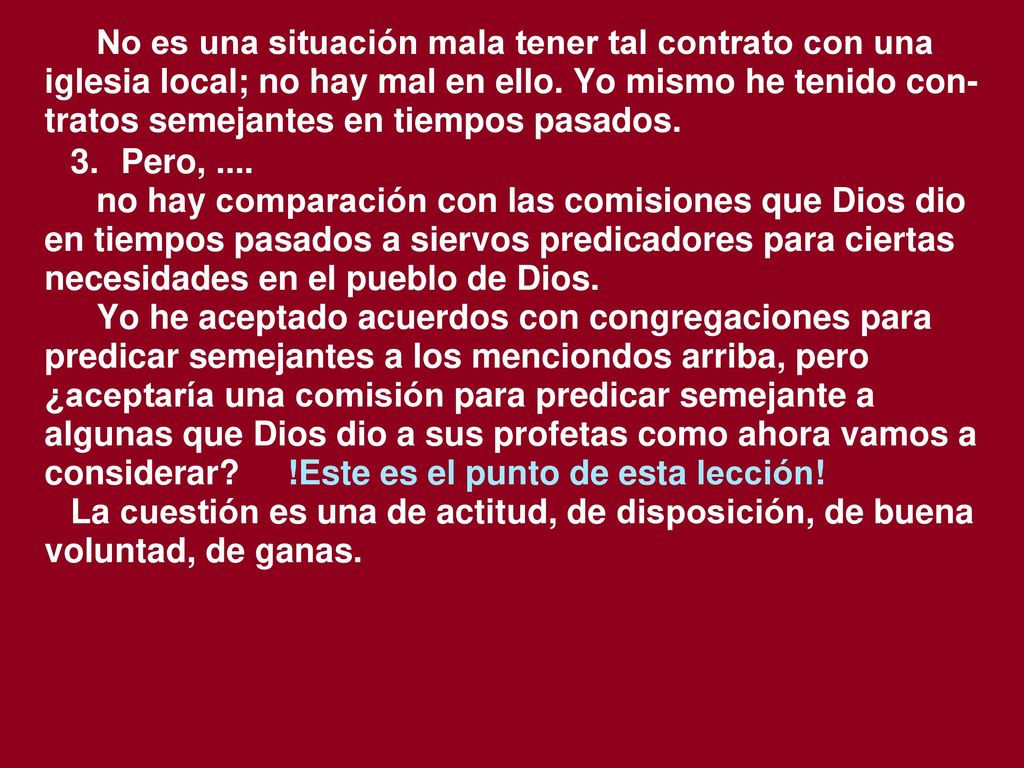 No es una situación mala tener tal contrato con una iglesia local; no hay mal en ello. Yo mismo he tenido con-tratos semejantes en tiempos pasados.