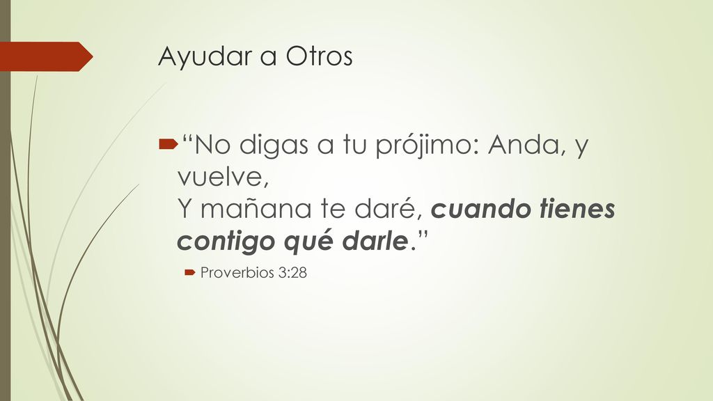 Ayudar a Otros No digas a tu prójimo: Anda, y vuelve, Y mañana te daré, cuando tienes contigo qué darle.