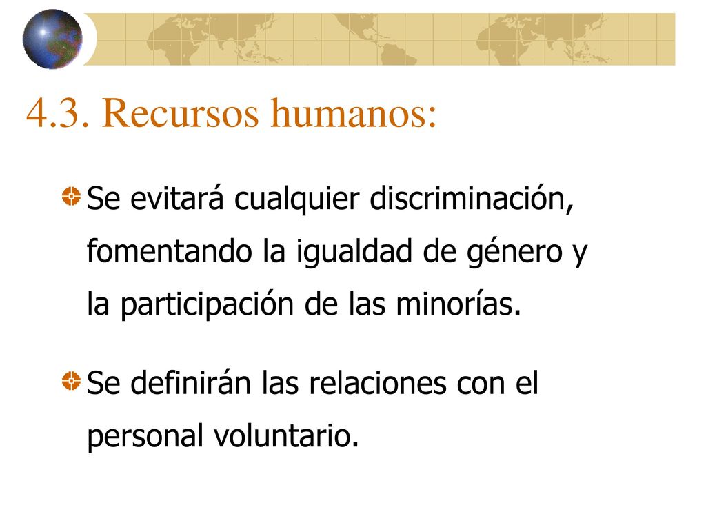 4.3. Recursos humanos: Se evitará cualquier discriminación, fomentando la igualdad de género y la participación de las minorías.
