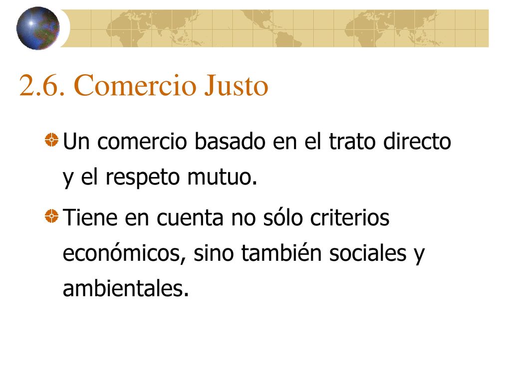 2.6. Comercio Justo Un comercio basado en el trato directo y el respeto mutuo.
