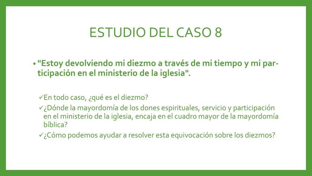 ESTUDIO DEL CASO 8 Estoy devolviendo mi diezmo a través de mi tiempo y mi par­ ticipación en el ministerio de la iglesia .