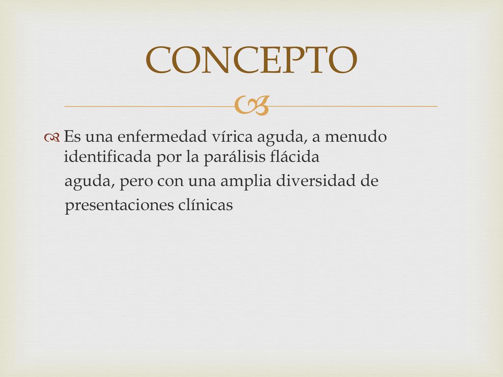 CONCEPTO Es una enfermedad vírica aguda, a menudo identificada por la parálisis flácida. aguda, pero con una amplia diversidad de.