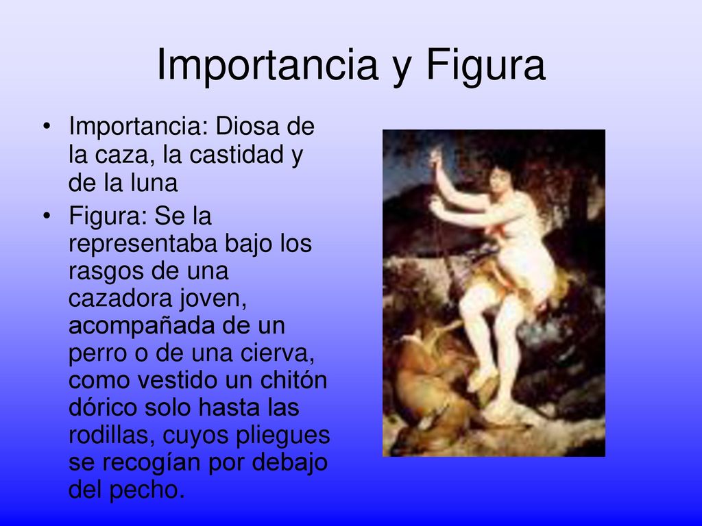 Importancia y Figura Importancia: Diosa de la caza, la castidad y de la luna.
