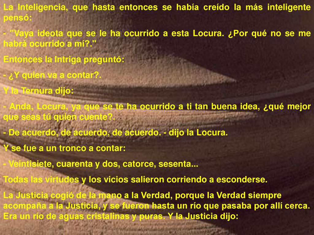 La Inteligencia, que hasta entonces se había creído la más inteligente pensó: