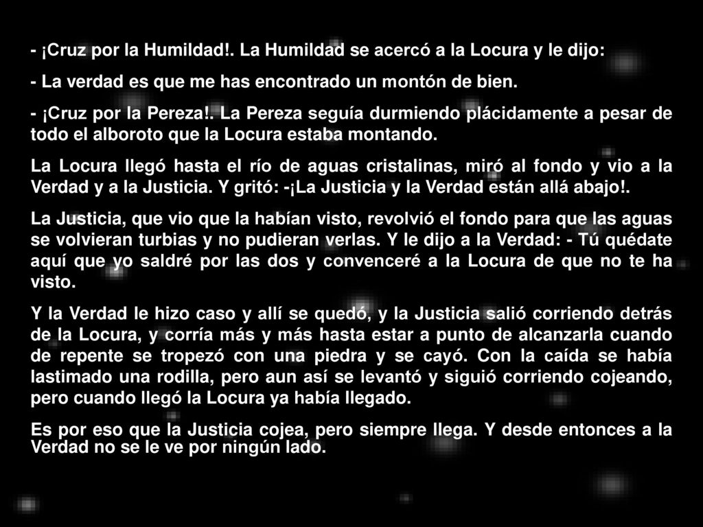 - ¡Cruz por la Humildad!. La Humildad se acercó a la Locura y le dijo: