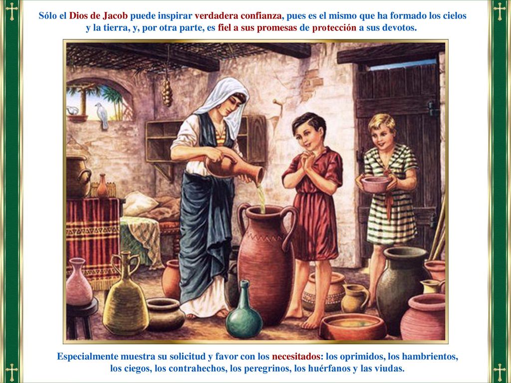 Sólo el Dios de Jacob puede inspirar verdadera confianza, pues es el mismo que ha formado los cielos