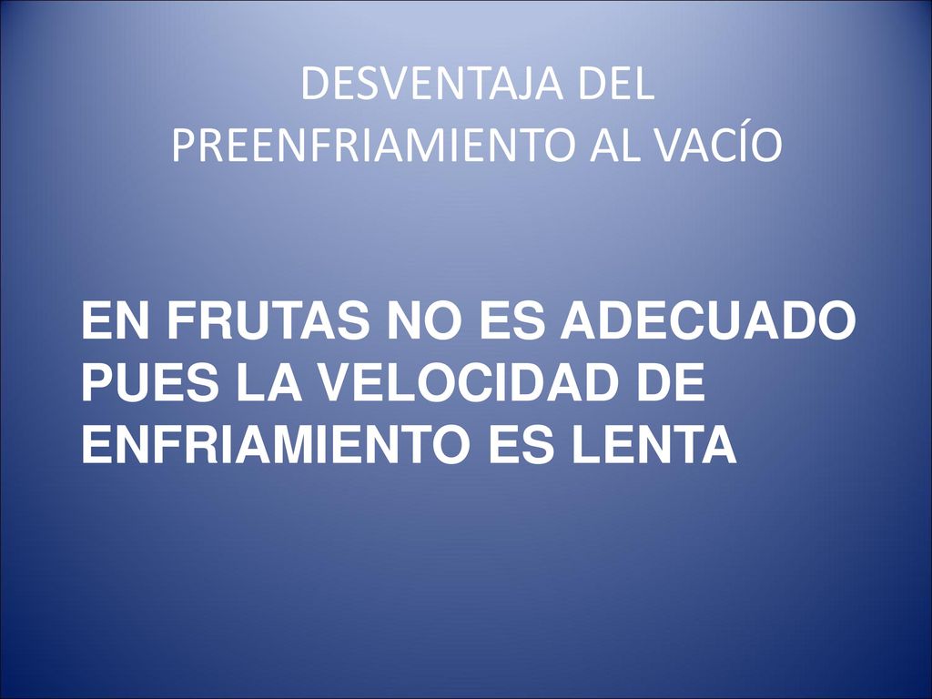 En frutas no es adecuado pues la velocidad de enfriamiento es lenta
