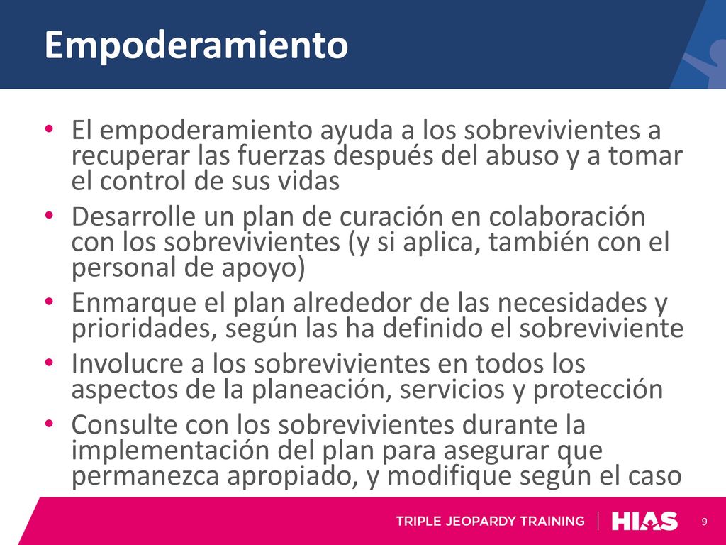Empoderamiento El empoderamiento ayuda a los sobrevivientes a recuperar las fuerzas después del abuso y a tomar el control de sus vidas.