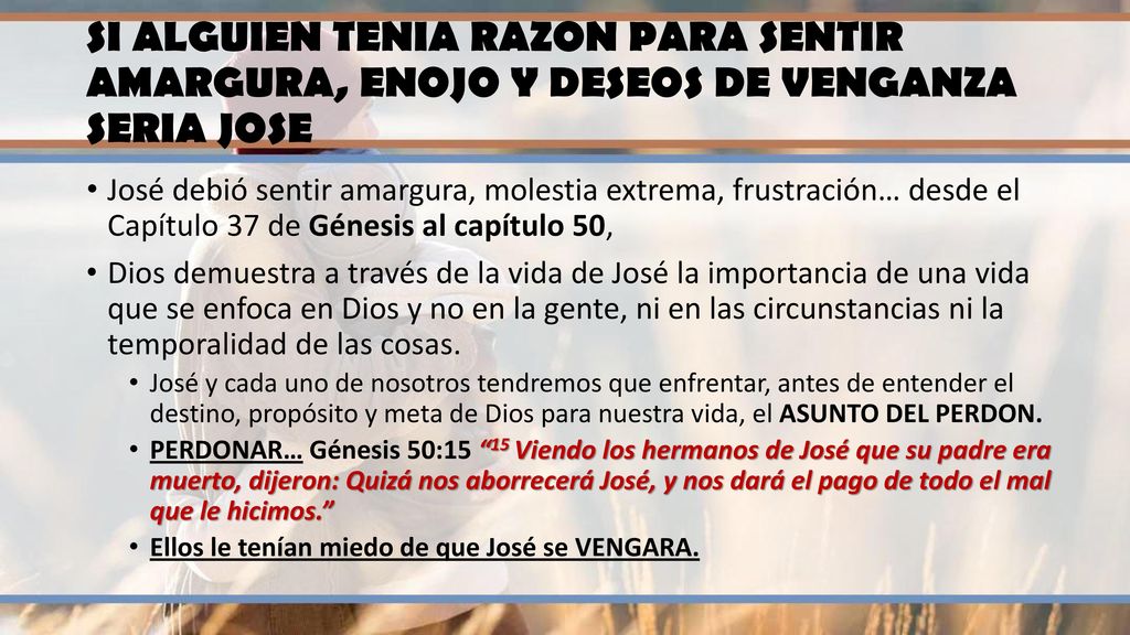 SI ALGUIEN TENIA RAZON PARA SENTIR AMARGURA, ENOJO Y DESEOS DE VENGANZA SERIA JOSE