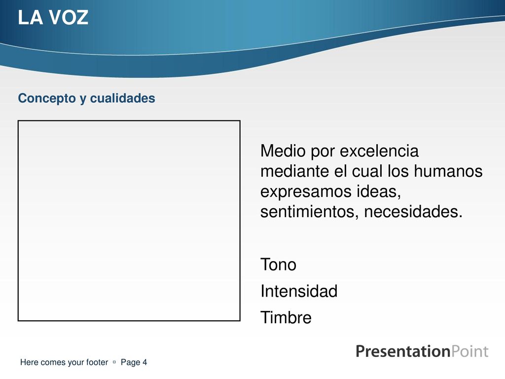 LA VOZ Concepto y cualidades. Medio por excelencia mediante el cual los humanos expresamos ideas, sentimientos, necesidades.