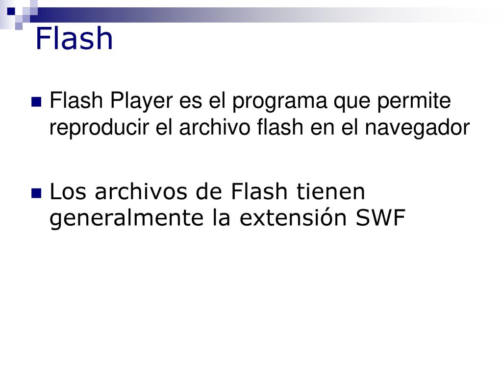 Flash Flash Player es el programa que permite reproducir el archivo flash en el navegador.