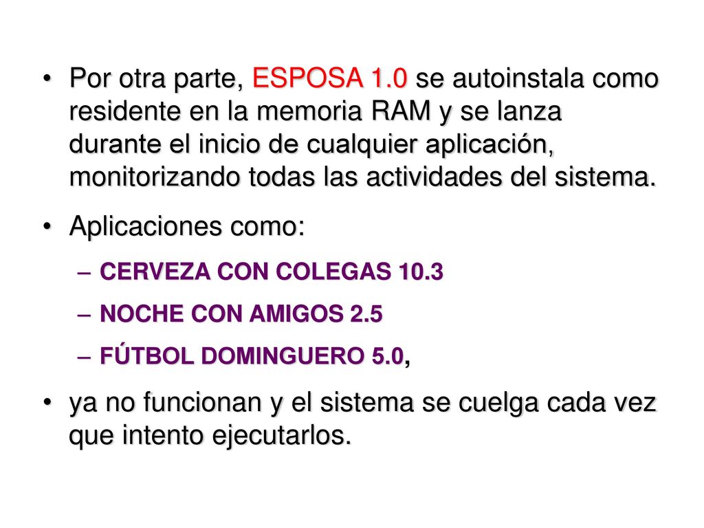 Por otra parte, ESPOSA 1.0 se autoinstala como residente en la memoria RAM y se lanza durante el inicio de cualquier aplicación, monitorizando todas las actividades del sistema.