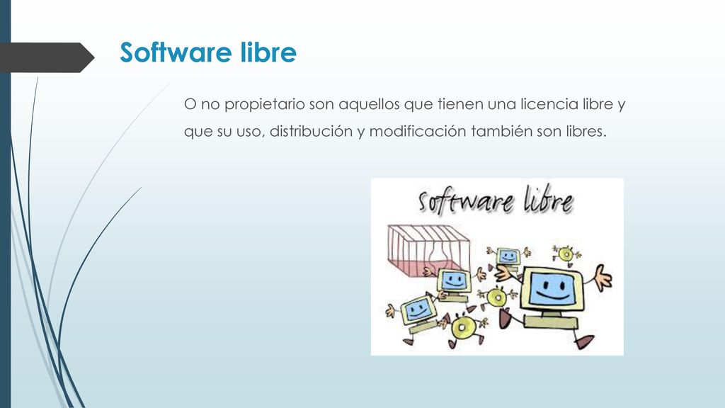 Software libre O no propietario son aquellos que tienen una licencia libre y que su uso, distribución y modificación también son libres.