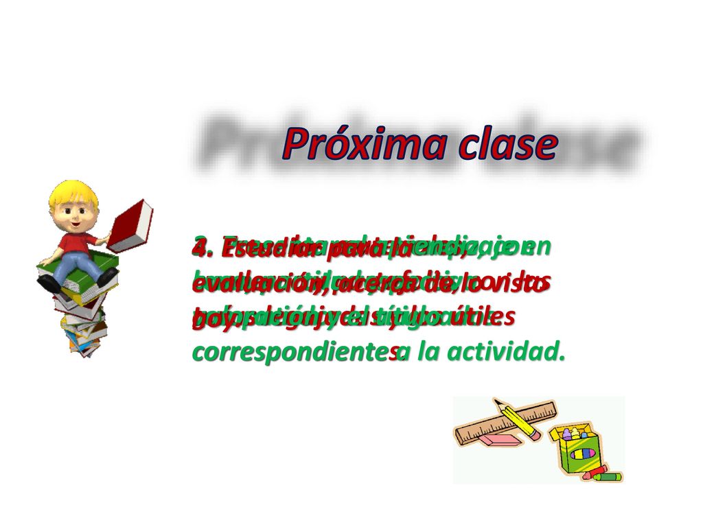 Próxima clase 4. Estudiar para la evaluación, acerca de lo visto hoy.