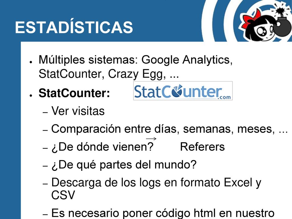 ESTADÍSTICAS Múltiples sistemas: Google Analytics, StatCounter, Crazy Egg, ... StatCounter: Ver visitas.