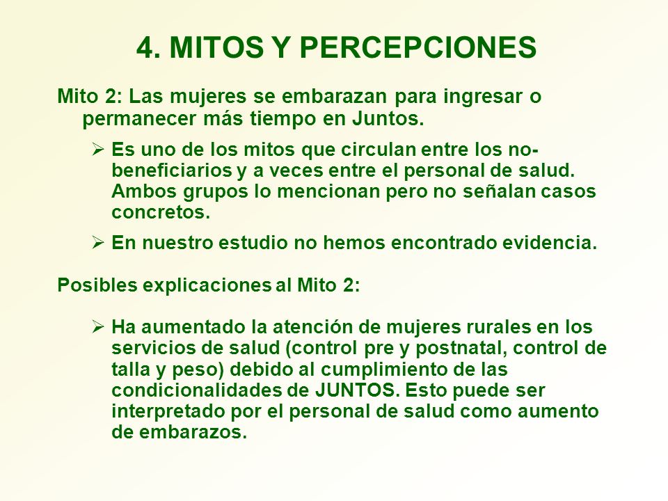 4. MITOS Y PERCEPCIONES Mito 2: Las mujeres se embarazan para ingresar o permanecer más tiempo en Juntos.