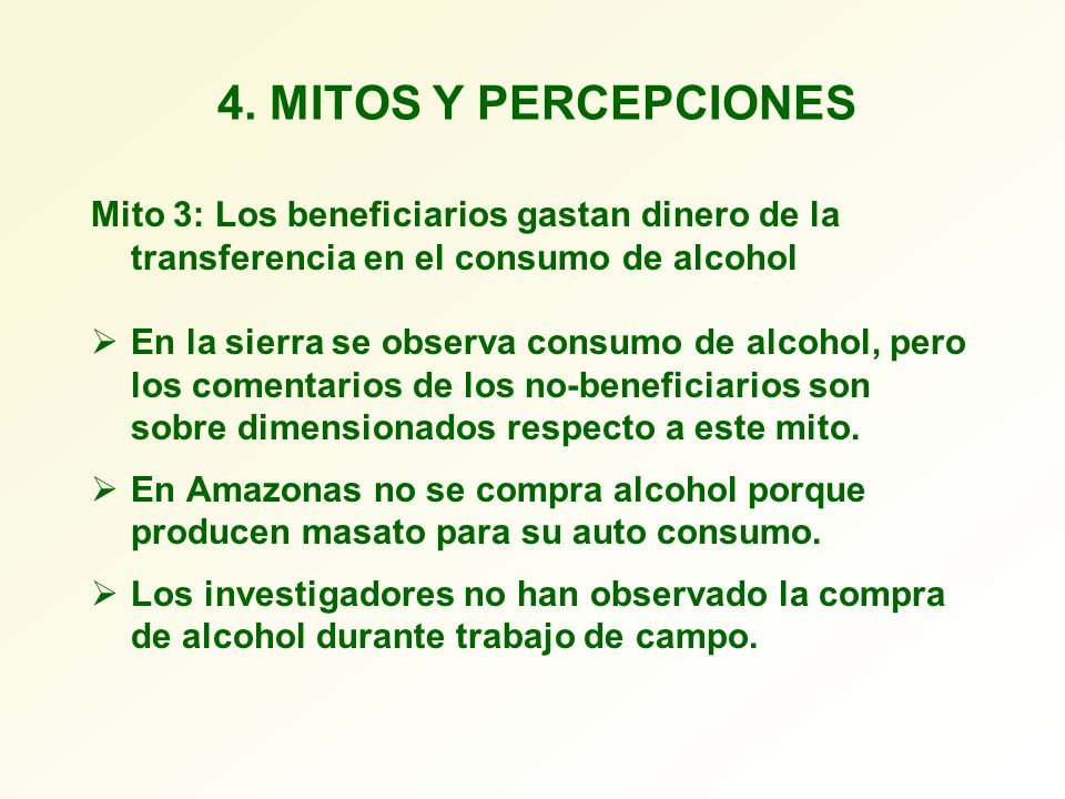 4. MITOS Y PERCEPCIONES Mito 3: Los beneficiarios gastan dinero de la transferencia en el consumo de alcohol.
