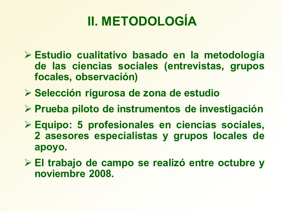 II. METODOLOGÍA Estudio cualitativo basado en la metodología de las ciencias sociales (entrevistas, grupos focales, observación)