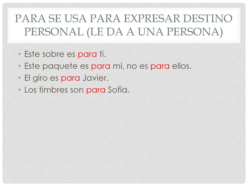 Para se usa para expresar destino personal (le da a una persona)