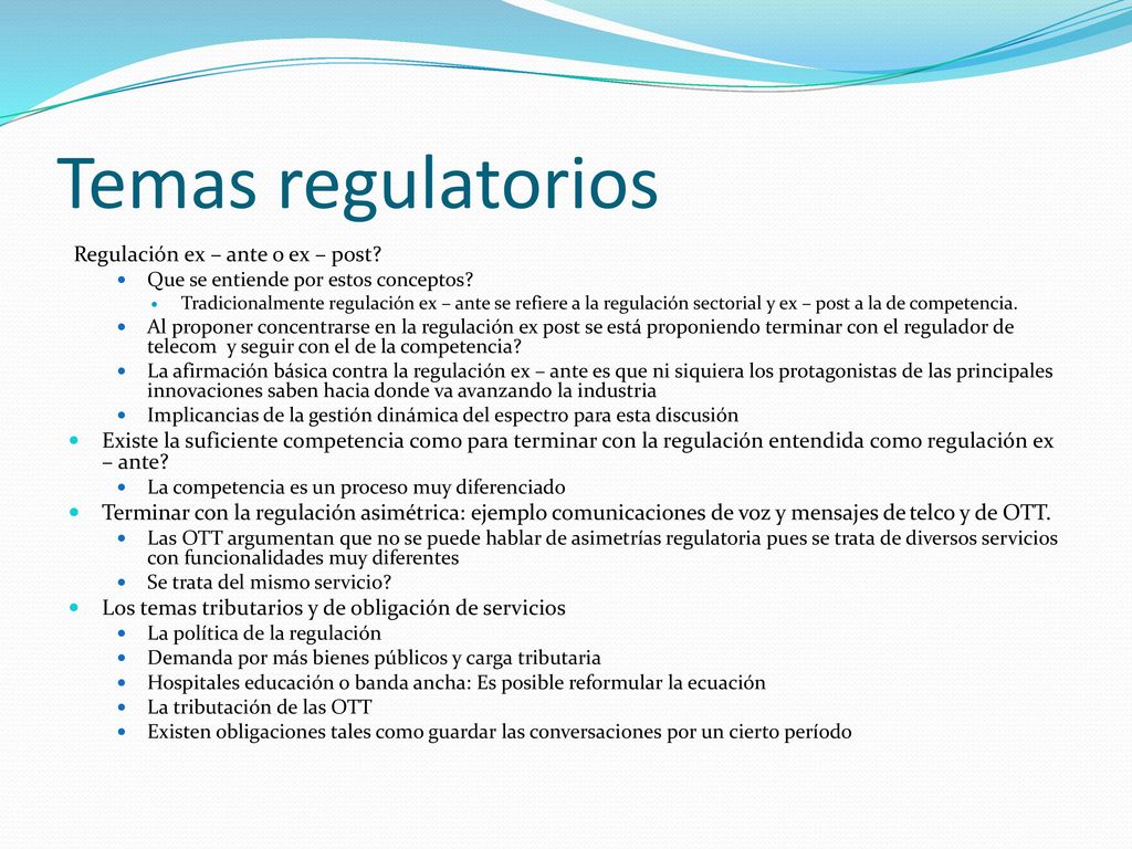 Temas regulatorios Regulación ex – ante o ex – post