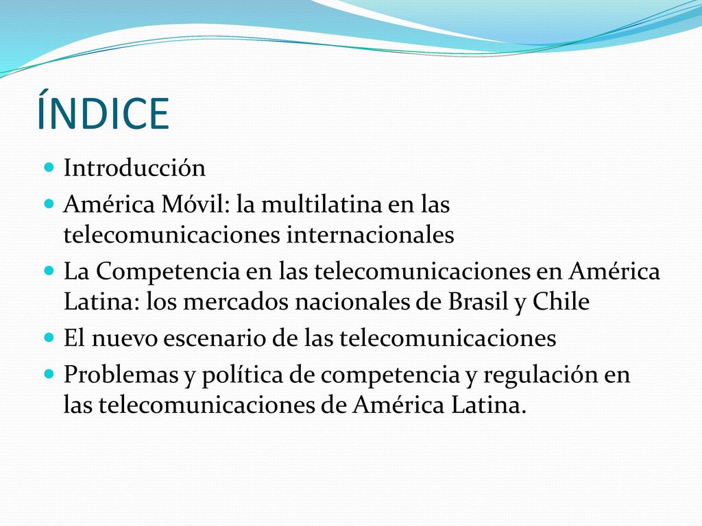 ÍNDICE Introducción. América Móvil: la multilatina en las telecomunicaciones internacionales.