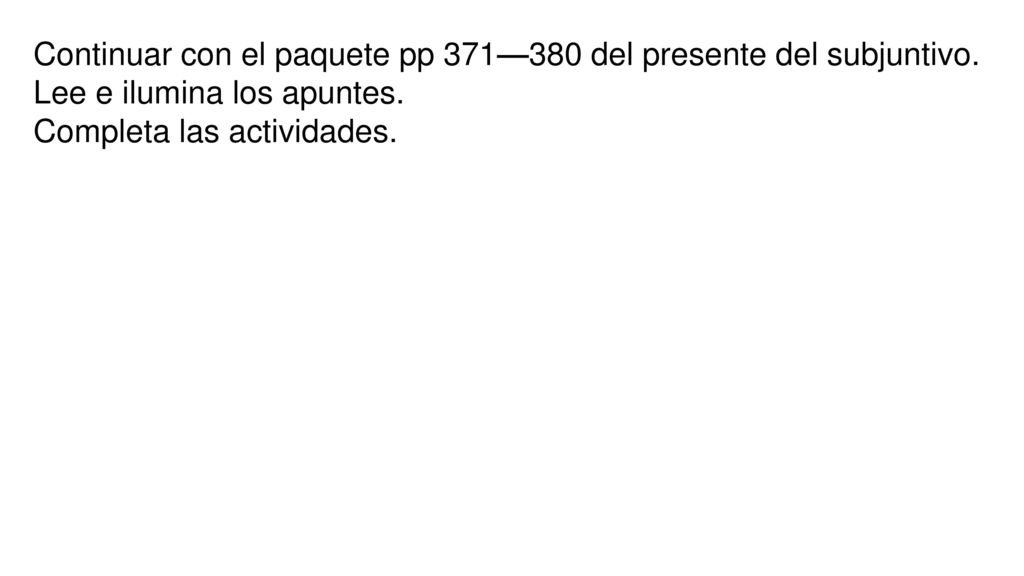 Continuar con el paquete pp 371—380 del presente del subjuntivo.