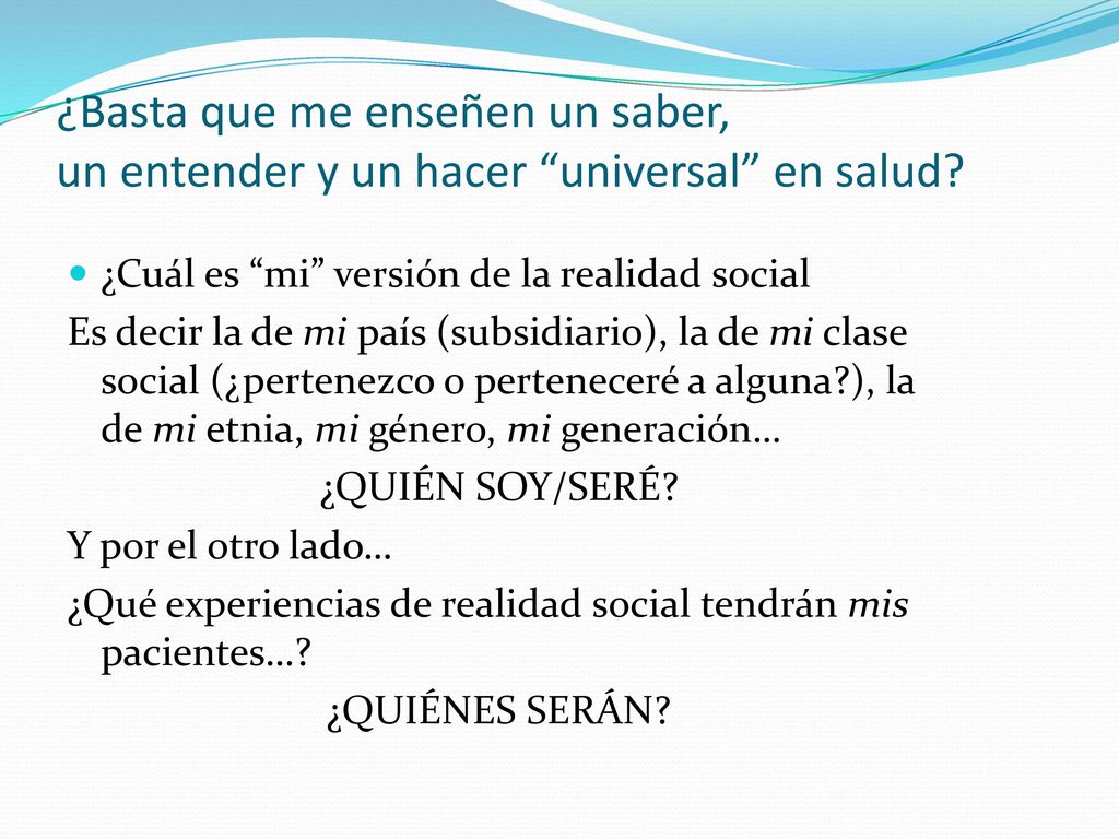 ¿Basta que me enseñen un saber, un entender y un hacer universal en salud