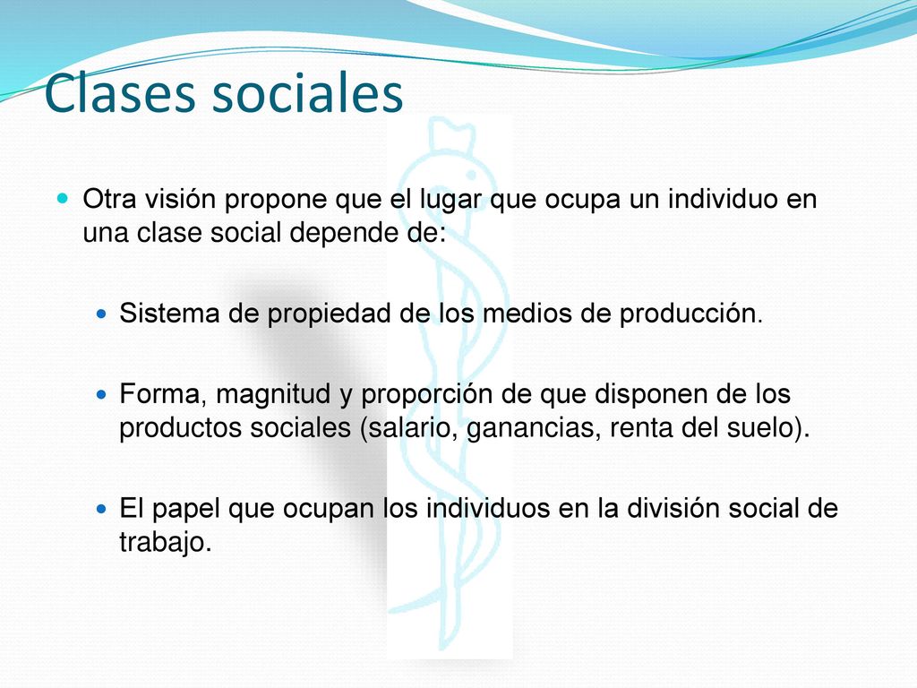 Clases sociales Otra visión propone que el lugar que ocupa un individuo en una clase social depende de: